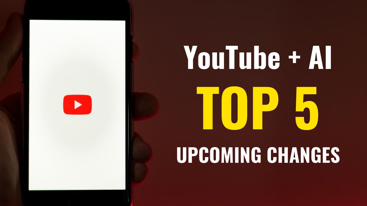 YouTube and AI top 5 upcoming changes