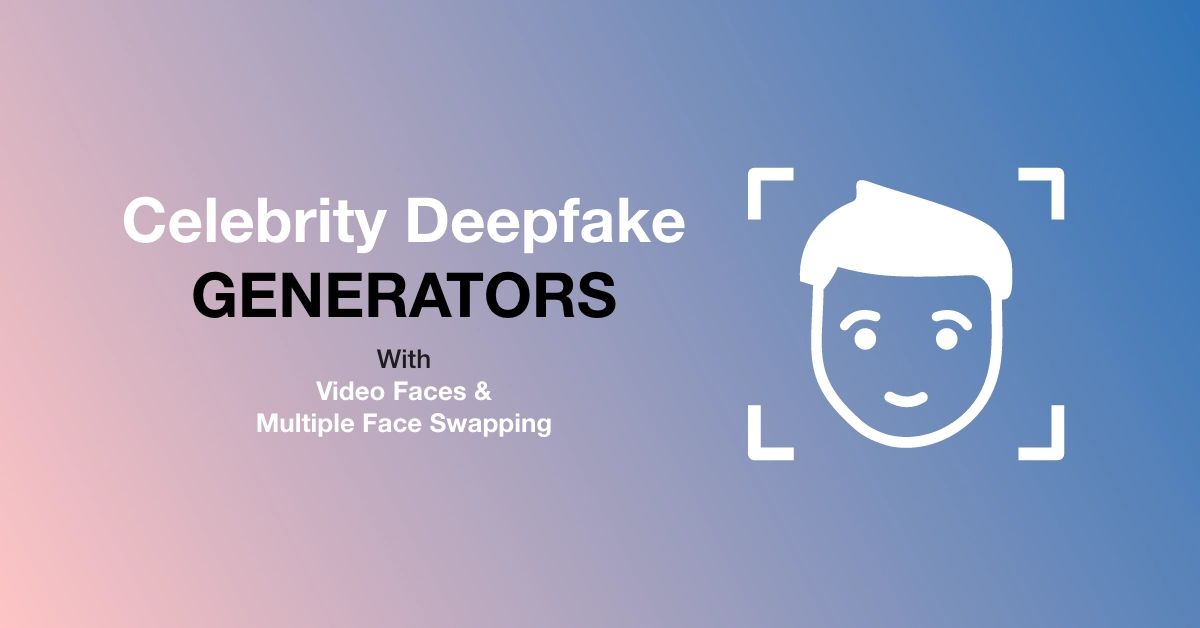 5 Best Celebrity Deepfake Generators in 2024